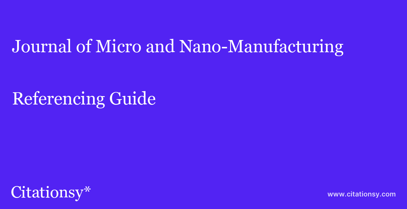 cite Journal of Micro and Nano-Manufacturing  — Referencing Guide